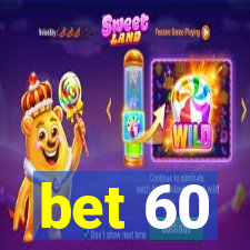 bet 60